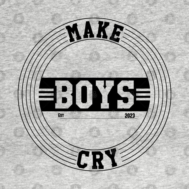 Make Boys Cry Est 2023 by Nana On Here